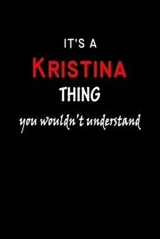 It's a  Kristina  Thing You Wouldn't Understandl: Kristina First Name Personalized Journal 6x9 Notebook, Wide Ruled (Lined) blank pages, Funny Cover for Girls and Women, Red White Text on Black