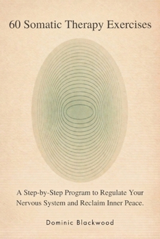 Paperback 60 Somatic Therapy Exercises: A Step-by-Step Program to Regulate Your Nervous System and Reclaim Inner Peace Book