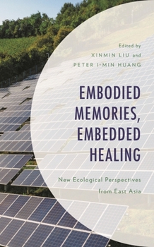 Hardcover Embodied Memories, Embedded Healing: New Ecological Perspectives from East Asia Book