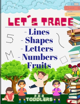 Paperback Let's trace Lines, Shapes, Letters, Numbers and Fruits: : Learn how to write workbook with Lines, Shapes, Letters, Numbers. A book for toddlers, perfe Book