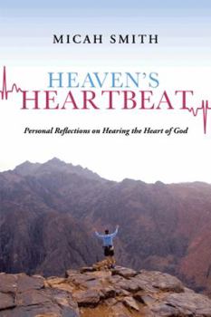 Paperback Heaven's Heartbeat: Personal Reflections on Hearing the Heart of God Book