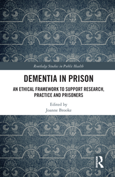 Paperback Dementia in Prison: An Ethical Framework to Support Research, Practice and Prisoners Book