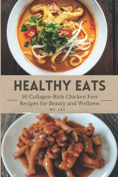 Paperback Healthy Eats: 50 Collagen-Rich Chicken Feet Recipes for Beauty and Wellness Book