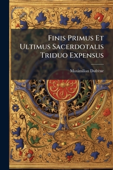 Paperback Finis Primus Et Ultimus Sacerdotalis Triduo Expensus Book
