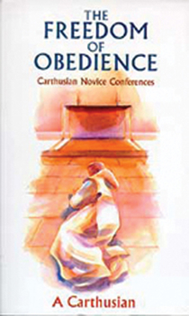 Paperback The Freedom of Obedience: Carthusian Novice Conferences Volume 172 Book