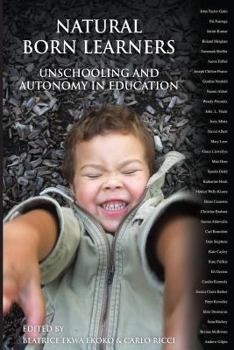 Paperback Natural Born Learners: Unschooling And Autonomy In Education Book
