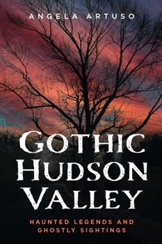 Paperback Gothic Hudson Valley: Haunted Legends and Ghostly Sightings Book