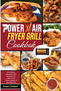 Paperback Power XL Air Fryer Grill Cookbook: Best Healthy, Affordable, Easy Recipes to Fry, Bake, Grill & Roast. Includes 30 Days Meal Plan Book