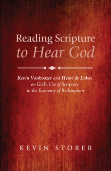 Paperback Reading Scripture to Hear God: Kevin Vanhoozer and Henri de Lubac on God's Use of Scripture in the Economy of Redemption Book