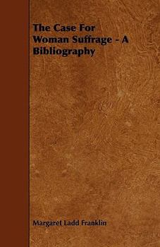 Paperback The Case for Woman Suffrage - A Bibliography Book