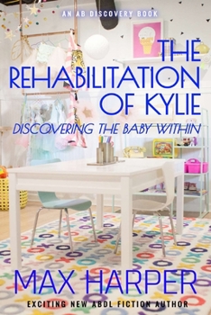 Paperback The Rehabilitation of Kylie: Discovering the Baby within Book