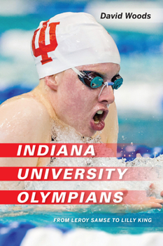 Hardcover Indiana University Olympians: From Leroy Samse to Lilly King Book
