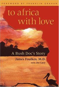 Hardcover To Africa with Love: A Bush Doc's Story Book