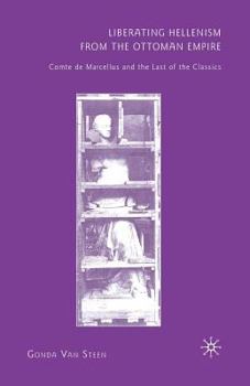 Paperback Liberating Hellenism from the Ottom: Comte de Marcellus and the Last of the Classics Book