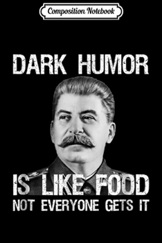 Composition Notebook: Dark Humor Is Like Food - Sarcastic Anti Communis Journal/Notebook Blank Lined Ruled 6x9 100 Pages
