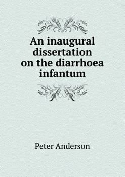 Paperback An inaugural dissertation on the diarrhoea infantum Book