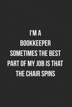 Paperback I'm A Bookkeeper Sometimes The Best Part Of My Job Is The Chair Spins: Blank Lined Journal For Bookkeepers Coworker Notebook Gag Gift Book