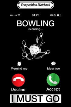 Paperback Composition Notebook: Bowling Is Calling And I Must Go Funny Phone Screen Journal/Notebook Blank Lined Ruled 6x9 100 Pages Book