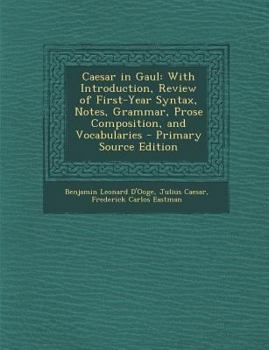 Paperback Caesar in Gaul: With Introduction, Review of First-Year Syntax, Notes, Grammar, Prose Composition, and Vocabularies [Latin] Book
