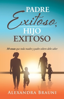 Paperback Padre exitoso, hijo exitoso: 10 cosas que toda madre y padre soltero debe saber [Spanish] Book