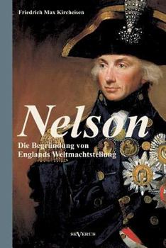 Paperback Nelson: Die Begründung von Englands Weltmachtstellung: Mit zahlreichen Abbildungen [German] Book