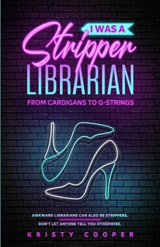 Paperback I Was a Stripper Librarian: From Cardigans to G-strings Book