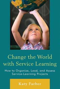 Paperback Change the World with Service Learning: How to Organize, Lead, and Assess Service-Learning Projects Book