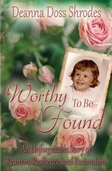 Paperback Worthy To Be Found: An Unforgettable Story of Reunion, Resilience, and Restoration Book