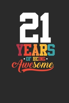 21 Years Of Being Awesome: Small Lined Notebook –  Awesome Birthday Gift Idea