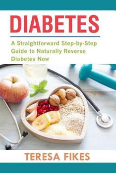 Paperback Diabetes: A Straightforward Step-by-Step Guide to Naturally Reverse Diabetes Now Book