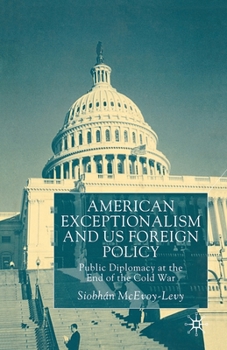 Paperback American Exceptionalism and U.S. Foreign Policy: Public Diplomacy at the End of the Cold War Book