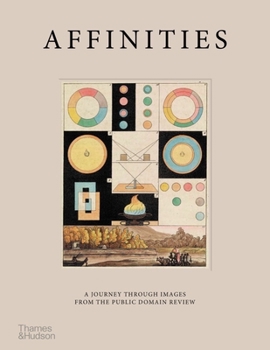 Hardcover Affinities: A Journey Through Images from the Public Domain Review Book