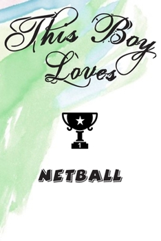 This Boy Loves NETBALL Notebook : Simple Notebook,  Awesome Gift For Boys , Decorative Journal for NETBALL Lover: Notebook /Journal Gift,Decorative Pages,100 pages, 6x9, Soft cover, Mate Finish