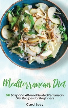 Mediterranean Diet Cookbook: 50 Easy and Affordable Mediterranean Diet Recipes for Beginners