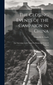 The Closing Events of the Campaign in China: The Operations in the Yang-Tze-Kiang and Treaty of Nanking