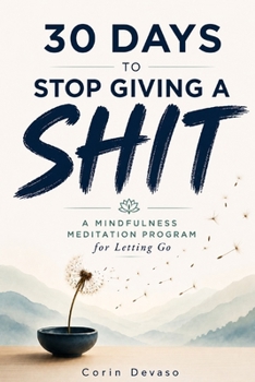 Paperback 30 Days to Stop Giving a Shit: A Mindfulness Program with a Touch of Humor Book