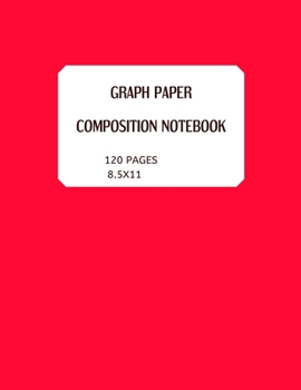 GRAPH PAPER. COMPOSITION NOTEBOOK 120 PAGES 8.5X11: IDEAL FOR ARCHITECTURE. FINE ART DRAWINGS. MATHS AND ARTISTS. 5X5 SQUARES PER INCH (perfect for sudents)