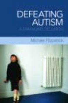 Paperback Defeating Autism: A Damaging Delusion Book