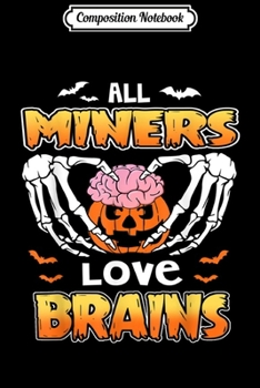Composition Notebook: Halloween funny Miners love brains  Journal/Notebook Blank Lined Ruled 6x9 100 Pages