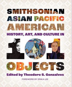 Hardcover Smithsonian Asian Pacific American History, Art, and Culture in 101 Objects Book
