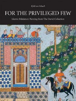 Hardcover For the Privileged Few: Islamic Miniature Painting from the David Collection Book