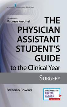Paperback The Physician Assistant Student's Guide to the Clinical Year: Surgery: With Free Online Access! Book