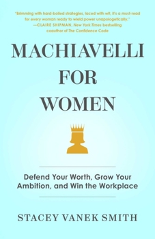 Hardcover Machiavelli for Women: Defend Your Worth, Grow Your Ambition, and Win the Workplace Book