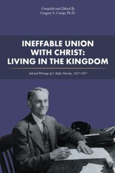 Paperback Ineffable Union with Christ: Living in the Kingdom: Selected Writings of J. Rufus Moseley, 1927-1937 Book