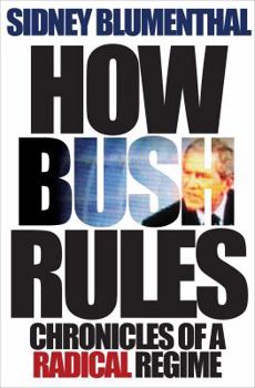 Hardcover How Bush Rules: Chronicles of a Radical Regime Book