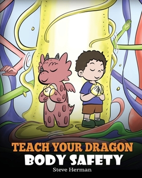 Paperback Teach Your Dragon Body Safety: A Story About Personal Boundaries, Appropriate and Inappropriate Touching Book
