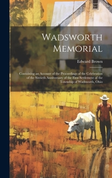 Hardcover Wadsworth Memorial: Containing an Account of the Proceedings of the Celebration of the Sixtieth Anniversary of the First Settlement of the Book