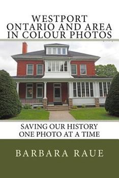 Paperback Westport Ontario and Area in Colour Photos: Saving Our History One Photo at a Time Book