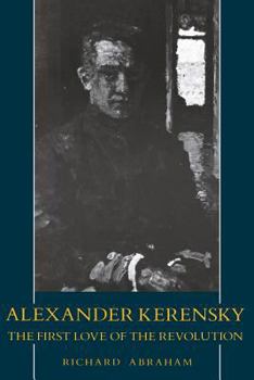 Paperback Alexander Kerensky: The First Love of the Revolution Book