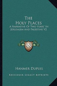 Paperback The Holy Places: A Narrative Of Two Years' In Jerusalem And Palestine V2 Book